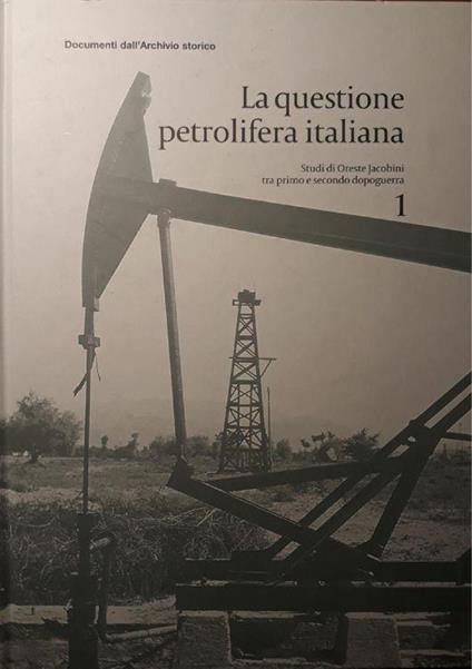 La questione petrolifera italiana: studi di Oreste Jacobini tra primo e secondo dopoguerra 1 - copertina