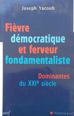 Fievre democratique et ferveur fondamentaliste : dominantes du 21. siecle