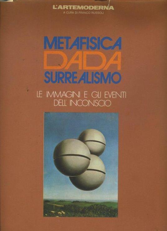 Metafisica Dada Surrealismo. Le immagini e gli eventi dell'inconscio - Franco Russoli - copertina
