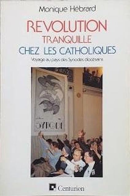 Revolution tranquille chez les catholiques? : l'experience des synodes diocesains en France - Monique Hebrard - copertina