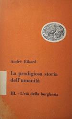 La prodigiosa storia dell'umanità: III - l'età della borghesia