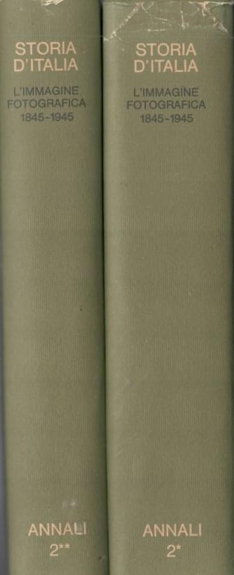 Storia d'Italia. Annali 2. L'immagine fotografica 1845-1945