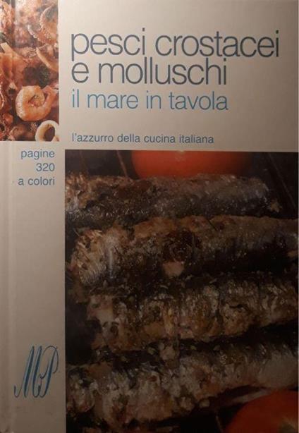 Pesci crostacei e molluschi, il mare in tavola: l'azzurro della cucina italiana - copertina