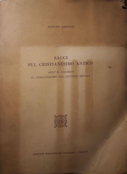 Saggi sul cristianesimo antico: Gesù il nazoreo il crisitanesimo nel secondo secolo - Adolfo Omodeo - copertina
