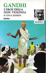 Gandhi L'Eroe Della Non Violenza