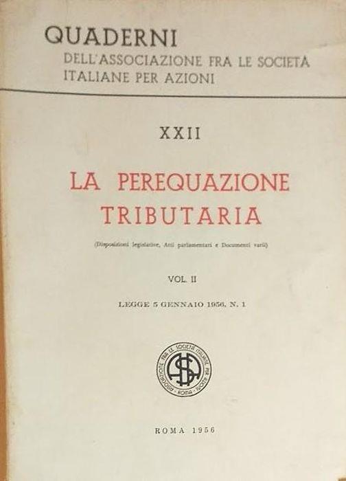 Quaderni dell'Associazione fra le Società Italiane per Azioni. XXII: La perequazioni tributaria (disposizioni legislative, Atti Parlamentari d documenti vari). Volume II: legge 5 gennaio 1956, n. 1 - copertina