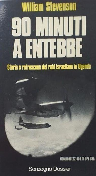 90 minuti a Entebbe. Storia e retroscena del raid israeliano in Uganda - William Stevenson - copertina