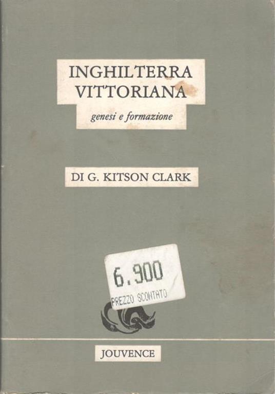 Inghilterra vittoriana. Genesi e formazione - G. Kitson Clark - copertina
