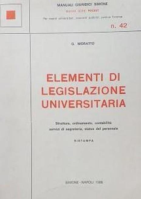 Elementi di legislazione universitaria : struttura, ordinamento, contabilità, servizi di segreteria, status del personale - copertina