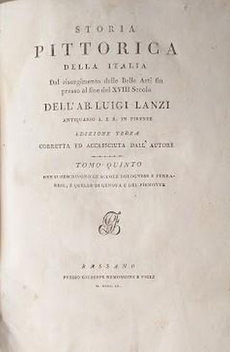 Storia pittorica della Italia, dal Risorgimento delle Belle Arti fin presso al dinr del XVIII Secolo. Tomo V: ove si descrivono le scuole bolognese e ferrarese, e quelle di Genova e del Piemonte tomoVI: che contiene gli indici generali dell'opera - Luigi Lanzi - copertina