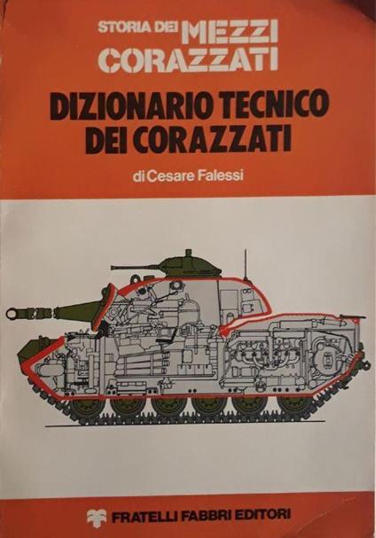 Storia dei mezzi corazzati: Dizionario tecnico dei corazzati - Cesare Falessi - copertina
