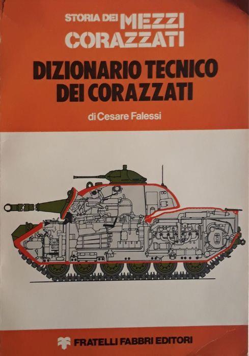 Storia dei mezzi corazzati: Dizionario tecnico dei corazzati - Cesare Falessi - copertina