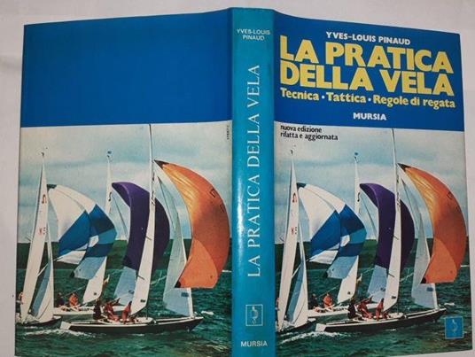 La pratica della vela. Tecnica-Tattica-Regole di regata - Yves-Louis Pinaud - copertina