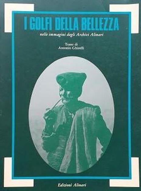 I golfi della bellezza nelle immagini degli Archivi Alinari - Antonio Ghirelli - copertina