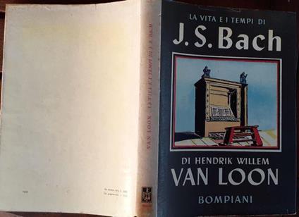 La vita e i tempi di J.S. Bach - Hendrik Willem Van Loon - copertina