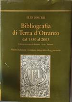 Bibliografia di Terra d'Otranto dal 1550 al 2003 : odierne province di Brindisi, Lecce e Taranto