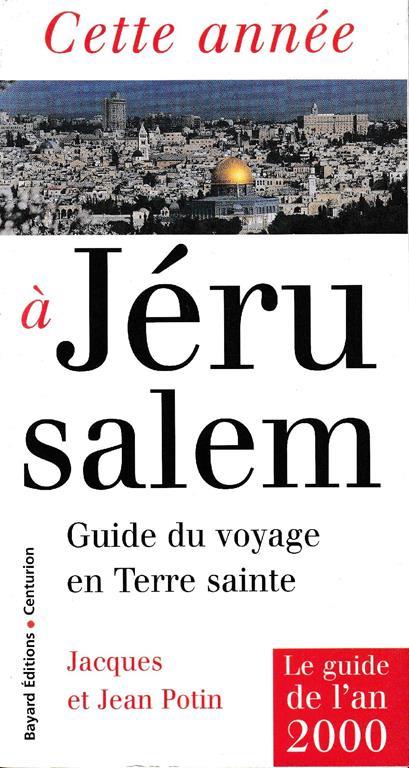 Cette annee a jerusalem : guide du voyage en terre sainte - Jacques Potin - copertina