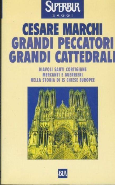 Grandi peccatori, grandi cattedrali - Cesare Marchi - copertina