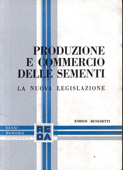 Produzione e commercio delle sementi. La nuova legislazione - Enrico Benedetti - copertina