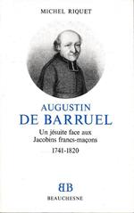 Augustin de Barruel : un Jesuit face aux Jacobins francs-macons : 1741-1820