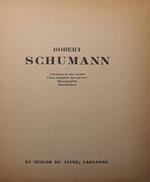 Robert Schumann: L'homme et son oeuvre, liste complete des oeuvres, discographie, illustrations
