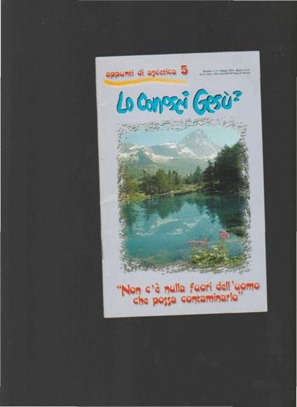 Lo conosci Gesù? - "Non c'è nulla fuori dell'uomo che possa contaminarlo". Rivista mensile. n.5 Maggio 2001 - Aa. Vv. - copertina