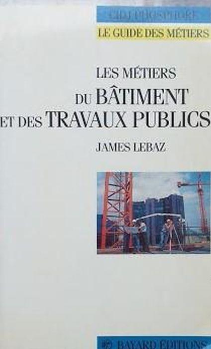 Les metiers du bâtiment et des travaux publics - copertina