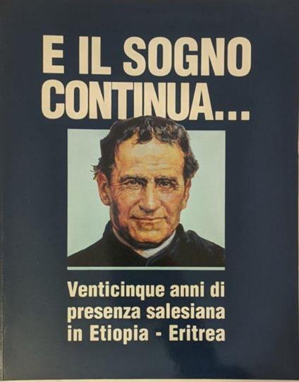 E il sogno continua... Venticinque anni di presenza salesiana in Etiopia - Eritrea - Bruno Rossi - copertina