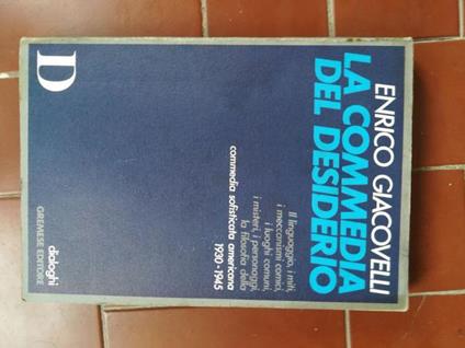 La commedia del desiderio : il linguaggio, i miti, i meccanismi comici, i luoghi comuni, i misteri, i personaggi, la filosofia della commedia sofisticata americana 1930-1945 - Enrico Giacovelli - copertina