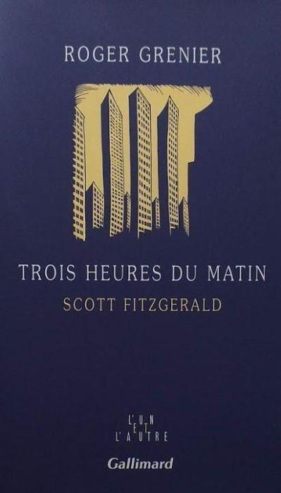 Trois heures du matin : Scott Fitzgerald - Roger Grenier - copertina