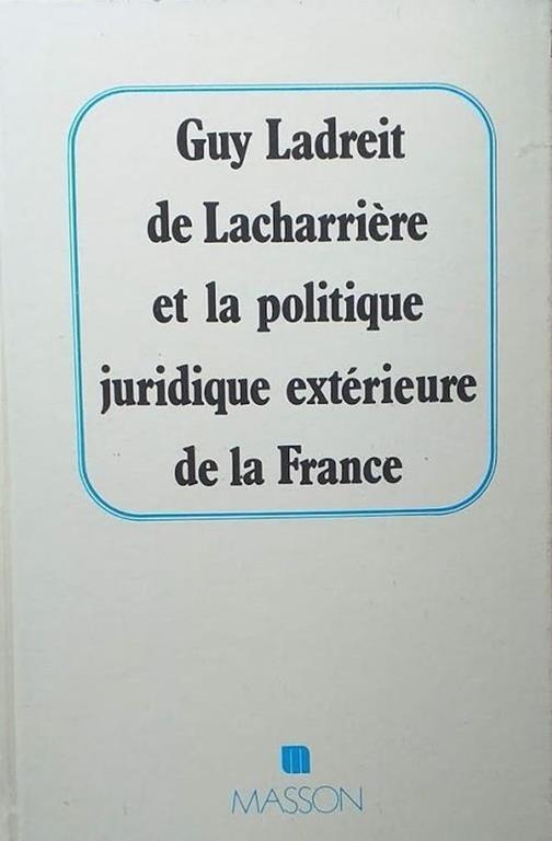 Guy ladreit de lacharriere et la politique juridique exterieure de la France - copertina