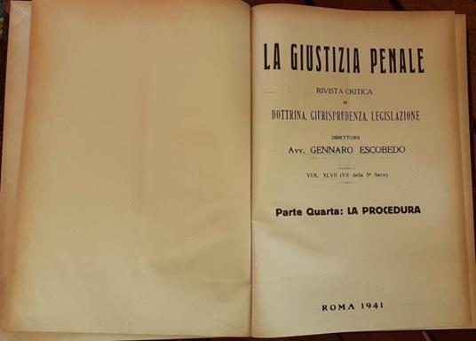 La Giustizia Penale . Rivista critica di dottrina, giurisprudenza, legislazione . Vol. XLVII (VII della 5 serie) Parte quarta :La procedura - Gennaro Escobedo - copertina