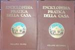 Enciclopedia pratica della casa. Vol. I: L'ambiente domestico il governo della casa e della famiglia lavori femminili la cura della persona il medico e l'avvocato in casa. Vol. II: Allevamento e istruzione del bambino mezzi di locomozione e viag