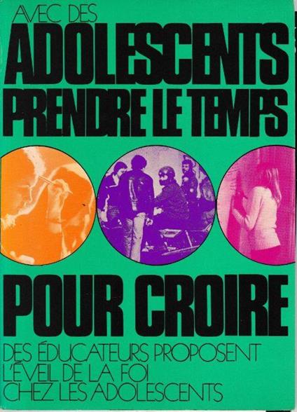Avec des adolescents, prendre le temps pour croire : Des éducateurs proposent l'éveil de la foi chez les adolescents - copertina