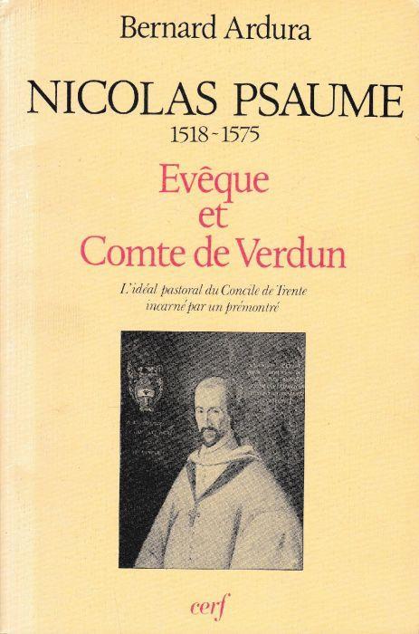 Nicolas Psaume 1518-1575, évêque et comte de Verdun: Lidéal pastoral du Concile de Trente incarné par un prémontré - Bernard Ardura - copertina