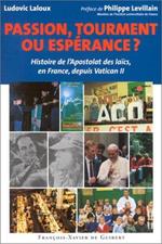 Passion, tourment ou espérance ? Histoire de l'Apostolat des laïcs, en France, depuis Vatican II