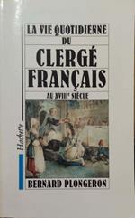 La Vie quotidienne du Clergé français au XVIIIe siècle