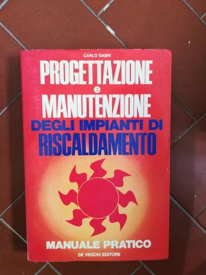 Progettazione e manutenzione degli impianti di riscaldamento - Carlo Gabri - copertina