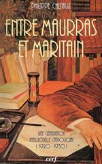 Entre Maurras et Maritain : Une génération intellectuelle catholique 1920-1930