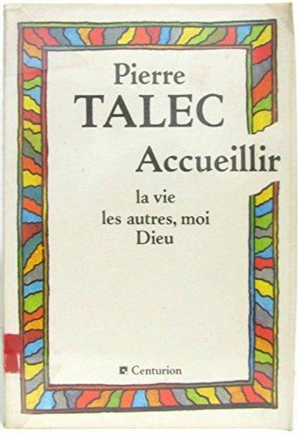 Accueillir: la vie, les autres, moi, Dieu - Pierre Talec - copertina