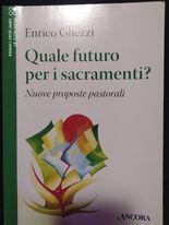 Quale futuro per i sacramenti? - Enrico Ghezzi - 2