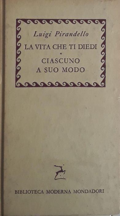 Maschere nude: la vita che ti diedi, ciascuno a modo suo - Luigi Pirandello - copertina