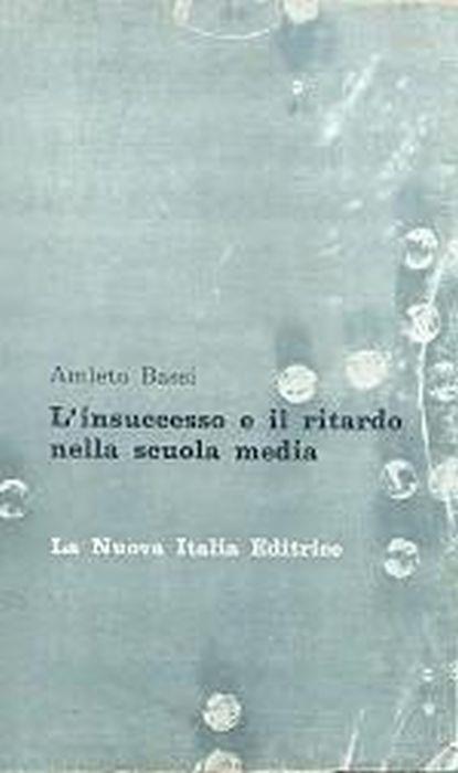 L' insuccesso e il ritardo nella scuola media - Amleto Bassi - copertina