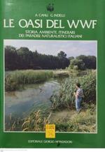 LE Oasi Del Wwf Storia, Ambiente, Itinerari Dei Paradisi Naturalistici Italiani Di: A. Canu, G. Indelli