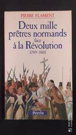Deux mille pretres normands face a la revolution : 1789-1801