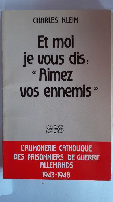 Et moi je vous dis: aimez vos ennemis : l'aumonerie catholique des prisonniers de guerre allemands, 1944-1948 - copertina