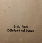 Brajo Fuso: Debrisart nel bosco