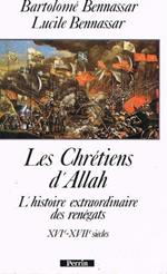 Les Chrétiens d'Allah : L'histoire extraordinaire des renégats, XVIe et XVIIe siècles