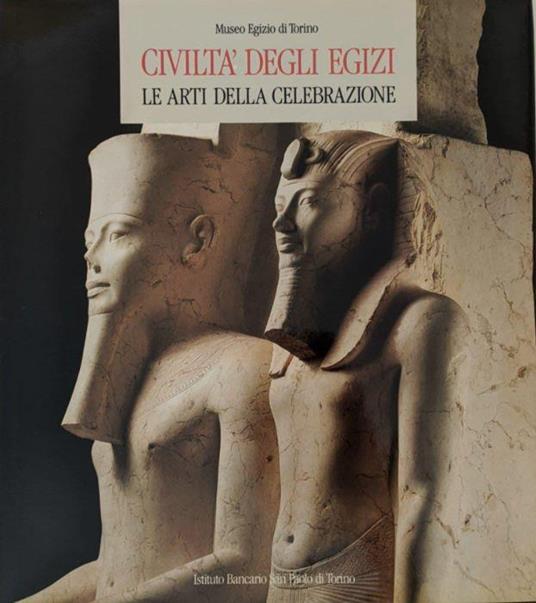 Civiltà degli Egizi. Le arti della celebrazione - Anna M. Donadoni Roveri - copertina