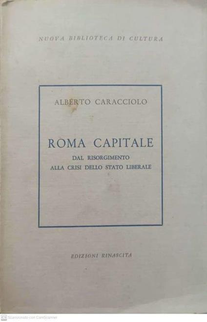 Roma Capitale. Dal risorgimento alla crisi dello stato liberale - Alberto Caracciolo - copertina